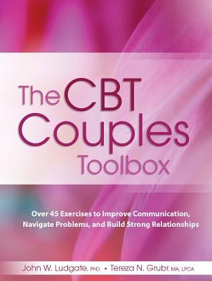 The CBT Couples Toolbox: Over 45 Exercises in Improve Communication, Navigate Problems and Build Strong Relationships Paperback PESI Publishing & Media