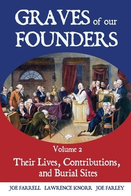 Graves of Our Founders Volume 2: Their Lives, Contributions, and Burial Sites Paperback Sunbury Press, Inc.