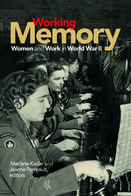 Working Memory: Women and Work in World War II Paperback Wilfrid Laurier University Press