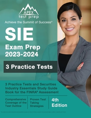 SIE Exam Prep 2023 - 2024: 3 Practice Tests and Securities Industry Essentials Study Guide Book for the FINRA Assessment [4th Edition] Paperback Apex Test Prep