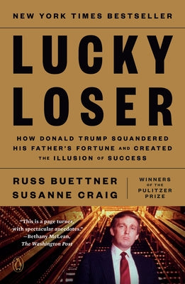 Lucky Loser: How Donald Trump Squandered His Father's Fortune and Created the Illusion of Success by Buettner, Russ