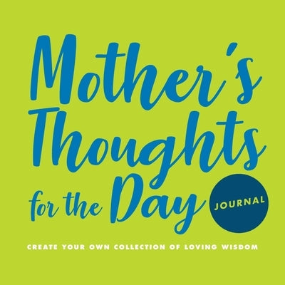 Mother's Thoughts for the Day Journal: Create Your Own Collection of Loving Wisdom Paperback Crystal Cove Press