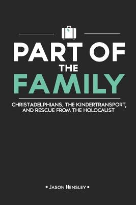 Part of the Family: Christadelphians, the Kindertransport, and Rescue from the Holocaust Paperback Createspace Independent Publishing Platform