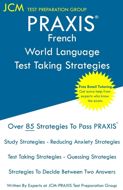 PRAXIS French World Language - Test Taking Strategies: PRAXIS 5174 - Free Online Tutoring - New 2020 Edition - The latest strategies to pass your exam Paperback Jcm Test Preparation Group