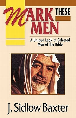 Mark These Men: A Unique Look at Selected Men of the Bible Paperback Kregel Publications