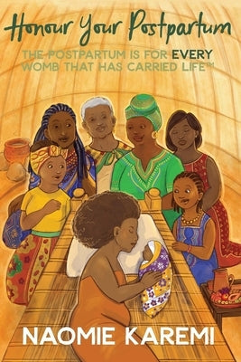 Honour Your Postpartum: The Postpartum is for EVERY womb that has carried life(TM) Paperback Naomie Karemi