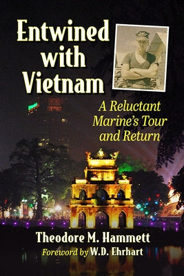 Entwined with Vietnam: A Reluctant Marine's Tour and Return Paperback McFarland and Company, Inc.