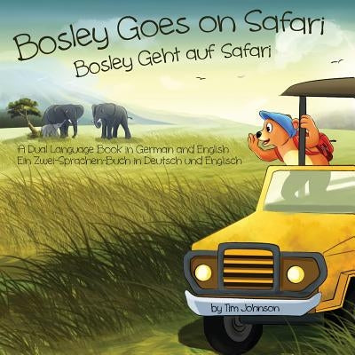 Bosley Goes on Safari (Bosley Geht auf Safari): A Dual Language Book in German and English Paperback Createspace Independent Publishing Platform