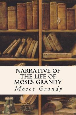Narrative of the Life of Moses Grandy Paperback Createspace Independent Publishing Platform
