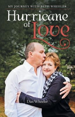 Hurricane of Love: My Journey with Beth Wheeler WestBow Press