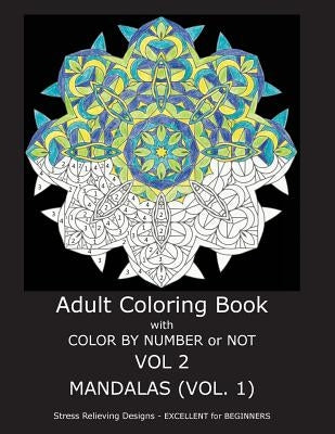 Adult Coloring Book with Color by Number or Not: Mandalas, Volume 1 Paperback Createspace Independent Publishing Platform