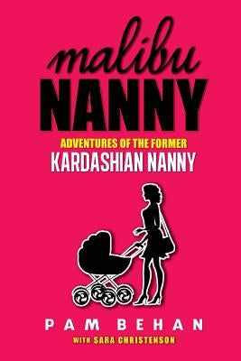 Malibu Nanny: Adventures of the Former Kardashian Nanny Paperback Minnesota Girls Press