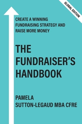 The Fundraiser's Handbook: Create a winning fundraising strategy and raise more money - Global Version Paperback Joynin Pty Ltd