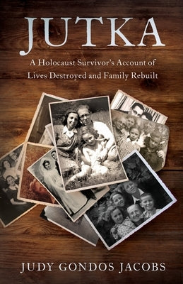 Jutka: A Holocaust Survivor's Account of Lives Destroyed and Family Rebuilt Paperback River Grove Books