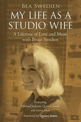 My Life as a Studio Wife: A Lifetime of Love and Music with Bruce Swedien by Swedien, Bea