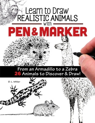 Learn to Draw Realistic Animals with Pen & Marker: From an Armadillo to a Zebra 26 Animals to Discover & Draw! Paperback Design Originals