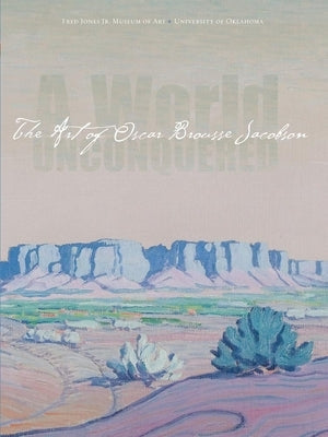 A World Unconquered: The Art of Oscar Brousse Jacobson Paperback Fred Jones Jr. Museum of Art