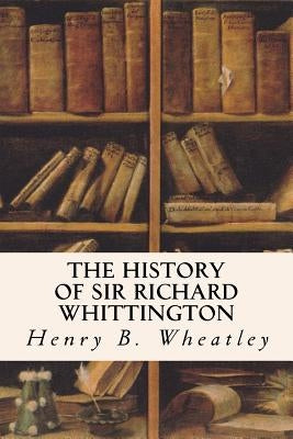 The History of Sir Richard Whittington Paperback Createspace Independent Publishing Platform