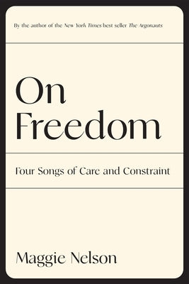 On Freedom: Four Songs of Care and Constraint Paperback Graywolf Press