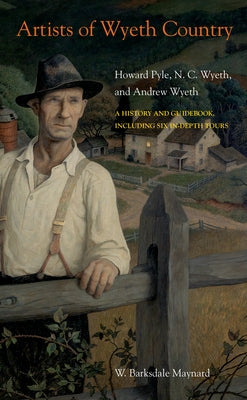 Artists of Wyeth Country: Howard Pyle, N. C. Wyeth, and Andrew Wyeth Temple University Press