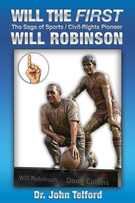 Will the FIRST: The saga of sports/civil-rights pioneer Will Robinson Paperback Createspace Independent Publishing Platform