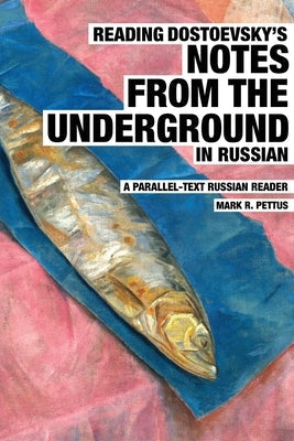 Reading Dostoevsky's Notes from the Underground in Russian: A Parallel-Text Russian Reader Paperback Mark R. Pettus