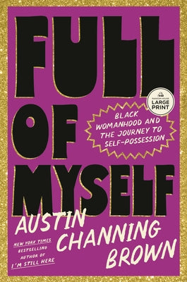 Full of Myself: Black Womanhood and the Journey to Self-Possession by Channing Brown, Austin