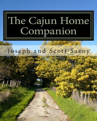 The Cajun Home Companion: Learn to Speak Cajun French And Other Essentials Every Cajun Should Know Paperback Createspace Independent Publishing Platform