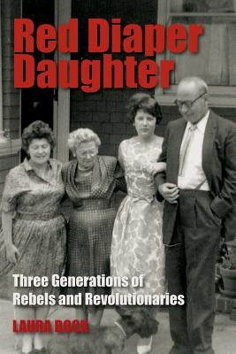 Red Diaper Daughter: Three Generations Of Rebels And Revolutionaries Paperback Laura Bock