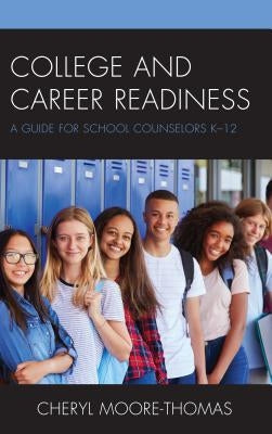 College and Career Readiness: A Guide for School Counselors K-12 Paperback Rowman & Littlefield Publishers