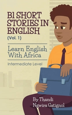 B1 Short Stories in English (Vol. 1), Learn English With Africa: Intermediate Level Paperback Learn English with Africa