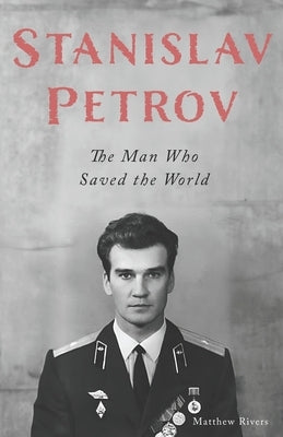 Stanislav Petrov: The Man Who Saved the World Paperback Independently Published