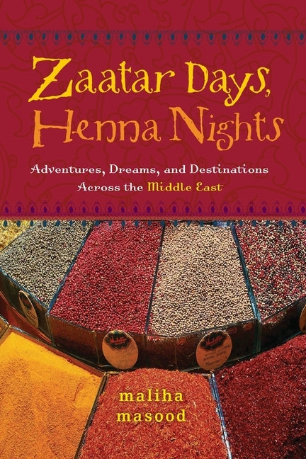 Zaatar Days, Henna Nights: Adventures, Dreams, and Destinations Across the Middle East Paperback Seal Press (CA)