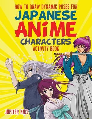 How to Draw Dynamic Poses for Japanese Anime Characters Activity Book Jupiter Kids
