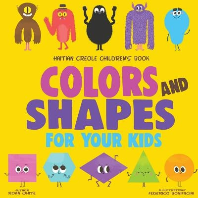 Haitian Creole Children's Book: Colors and Shapes for Your Kids Createspace Independent Publishing Platform