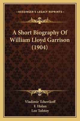 A Short Biography Of William Lloyd Garrison (1904) Paperback Kessinger Publishing