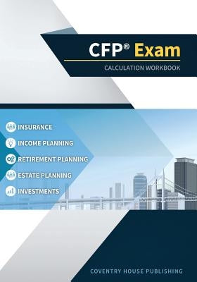 CFP Exam Calculation Workbook: 400+ Calculations to Prepare for the CFP Exam (2019 Edition) Paperback Coventry House Publishing