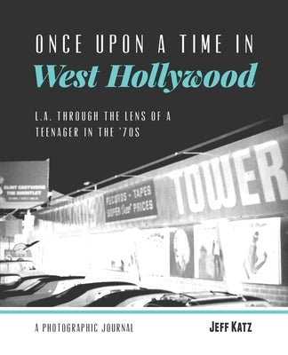 Once Upon a Time in West Hollywood: L.A. Through the Lens of a Teenager in the '70s Paperback Jeff Katz