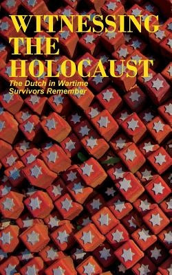Witnessing the Holocaust: The Dutch in Wartime, Survivors Remember Paperback Mokeham Publishing Inc.