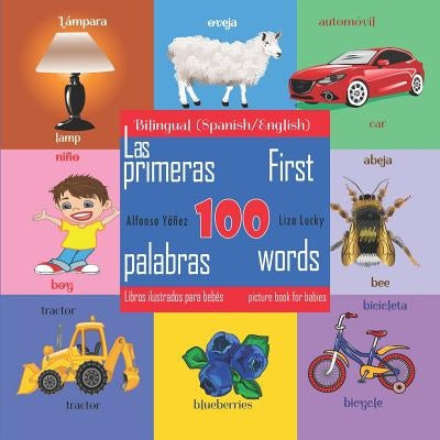First 100 Words - A Picture Book for Babies. Las Primeras 100 Palabras - Libros Ilustrados Para Bebés: Bilingual (Spanish\English) Edition Paperback Independently Published