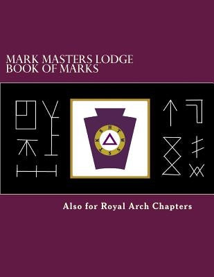 Mark Masters Lodge Book of Marks: Also for Royal Arch Chapters Paperback Createspace Independent Publishing Platform