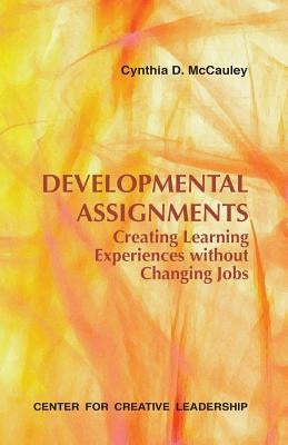Developmental Assignments: Creating Learning Experiences Without Changing Jobs Paperback Center for Creative Leadership