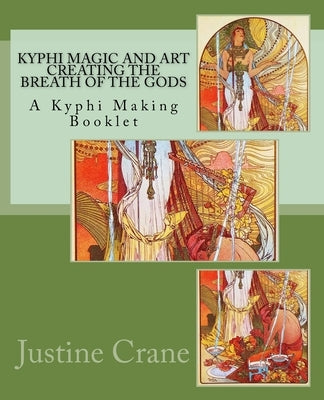 Kyphi Magic and Art Creating the Breath of the Gods Paperback Createspace Independent Publishing Platform