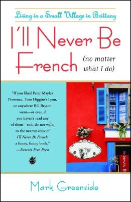 I'll Never Be French (No Matter What I Do): Living in a Small Village in Brittany Paperback Atria Books