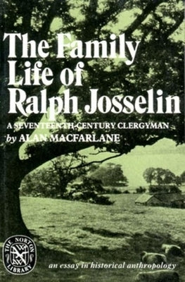 The Family Life of Ralph Josselin, a Seventeenth-Century Clergyman: An Essay in Historical Anthropology Paperback W. W. Norton & Company