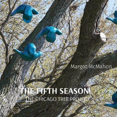 The Fifth Season: The Chicago Tree Project Paperback Hummingbird Press