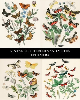 Vintage Butterflies and Moths Ephemera: 35 Sheets: One-Sided Lepidopterology Decorative Paper Paperback Blurb