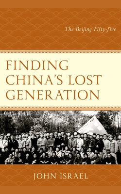 Finding China's Lost Generation: The Beijing Fifty-five Paperback Rowman & Littlefield Publishers