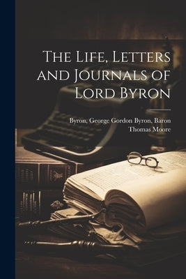The Life, Letters and Journals of Lord Byron Paperback Legare Street Press