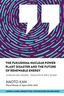 The Fukushima Nuclear Power Plant Disaster and the Future of Renewable Energy Paperback Cornell Global Perspectives